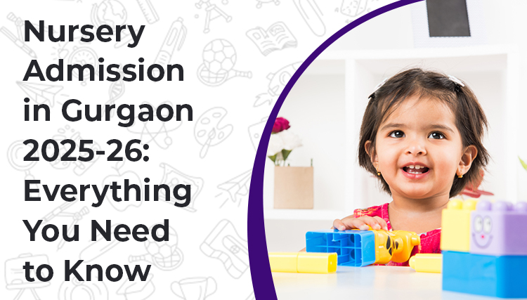 Nursery Admission in Gurgaon 2025-26: Everything You Need to Know